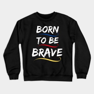 Born to be brave Crewneck Sweatshirt